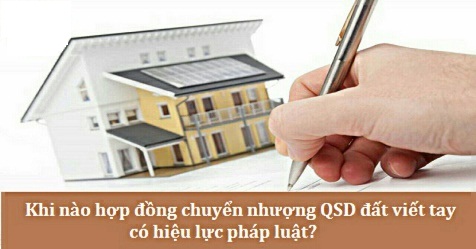 HỢP ĐỒNG CHUYỂN NHƯỢNG QSDĐ VIẾT TAY CÓ HIỆU LỰC PHÁP LUẬT KHI NÀO